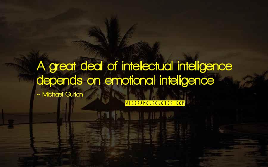 Great Intelligence Quotes By Michael Gurian: A great deal of intellectual intelligence depends on