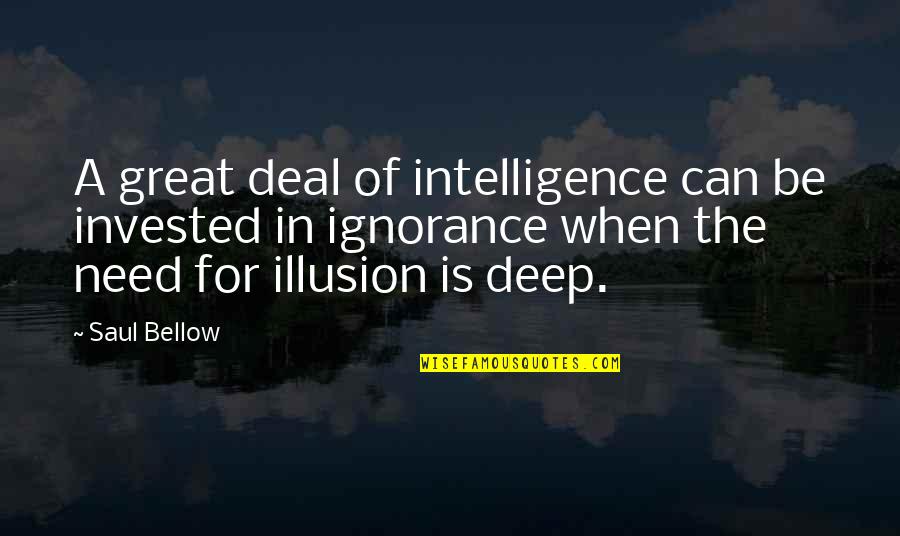 Great Intelligence Quotes By Saul Bellow: A great deal of intelligence can be invested