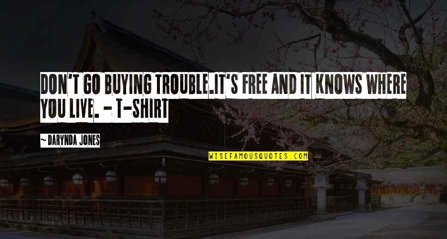 Great Internet Marketing Quotes By Darynda Jones: DON'T GO BUYING TROUBLE.IT'S FREE AND IT KNOWS