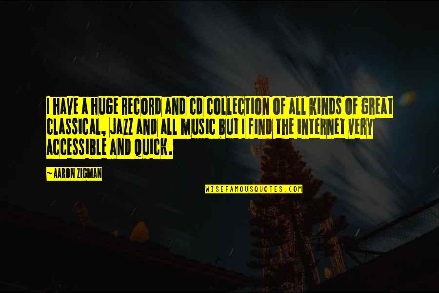 Great Internet Quotes By Aaron Zigman: I have a huge record and cd collection