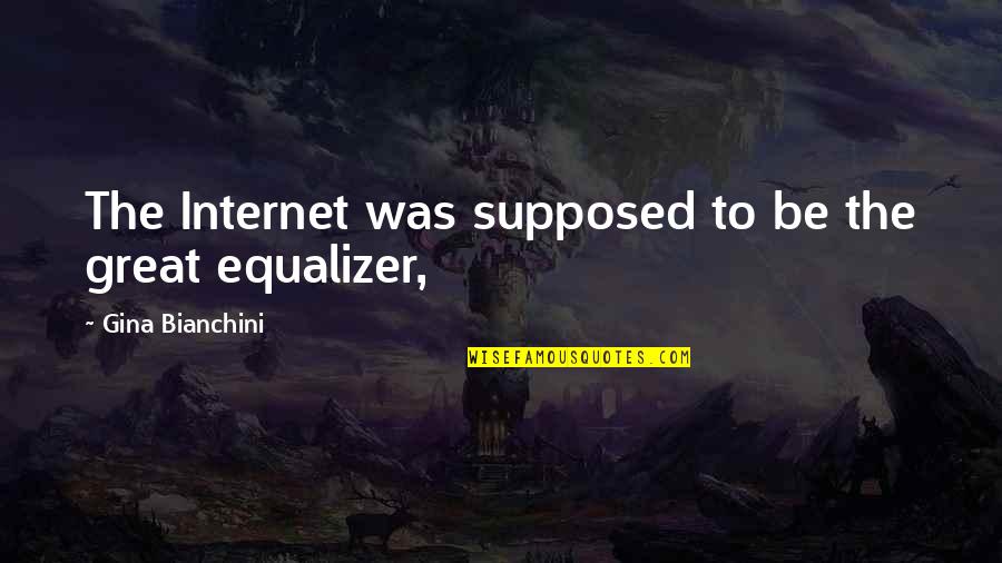 Great Internet Quotes By Gina Bianchini: The Internet was supposed to be the great