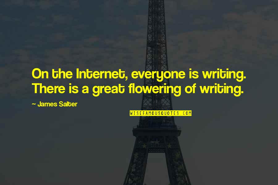 Great Internet Quotes By James Salter: On the Internet, everyone is writing. There is