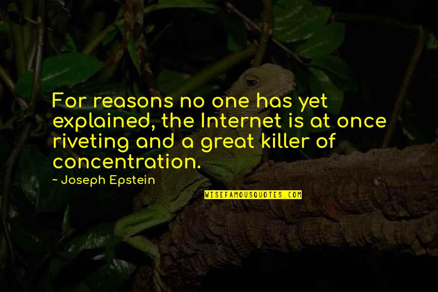 Great Internet Quotes By Joseph Epstein: For reasons no one has yet explained, the