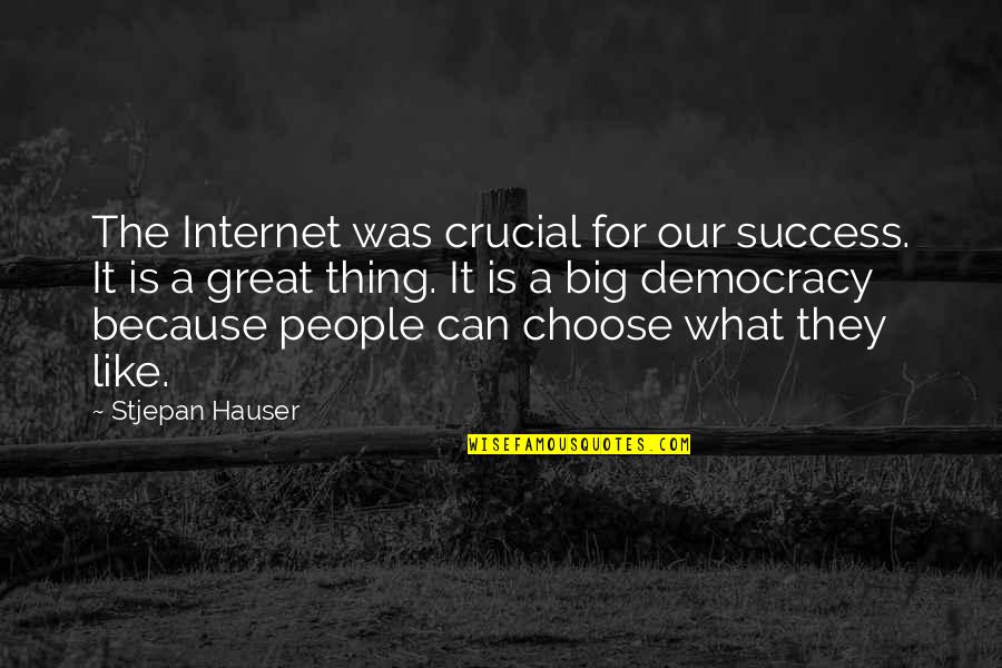 Great Internet Quotes By Stjepan Hauser: The Internet was crucial for our success. It