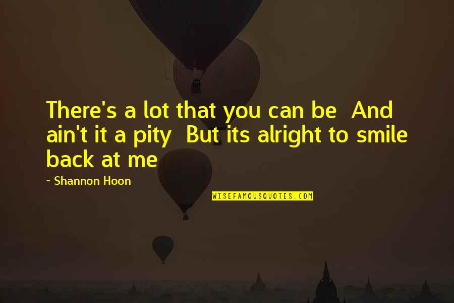 Great Interviewing Quotes By Shannon Hoon: There's a lot that you can be And