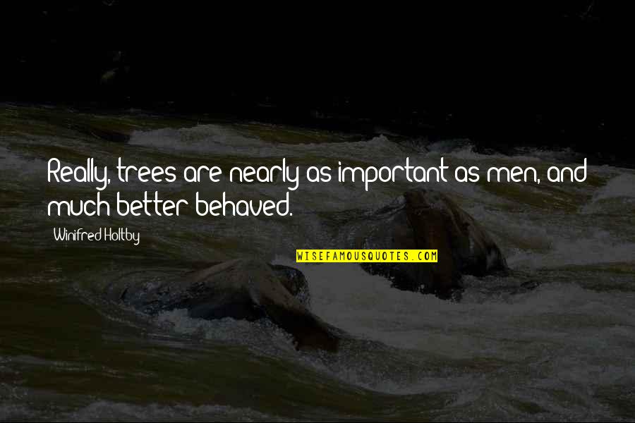Great Invite Quotes By Winifred Holtby: Really, trees are nearly as important as men, Great Invite Quotes By Winifred Holtby: Really, trees are nearly as important as men,