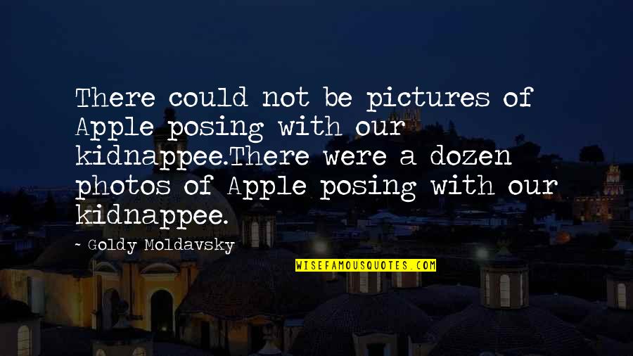 Great Iranian Quotes By Goldy Moldavsky: There could not be pictures of Apple posing