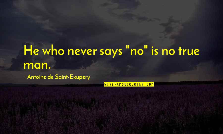 Great Irish Literary Quotes By Antoine De Saint-Exupery: He who never says "no" is no true