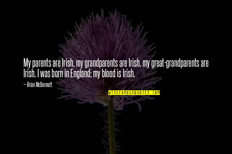 Great Irish Quotes By Brian McDermott: My parents are Irish, my grandparents are Irish,