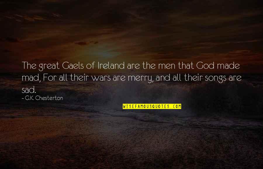 Great Irish Quotes By G.K. Chesterton: The great Gaels of Ireland are the men