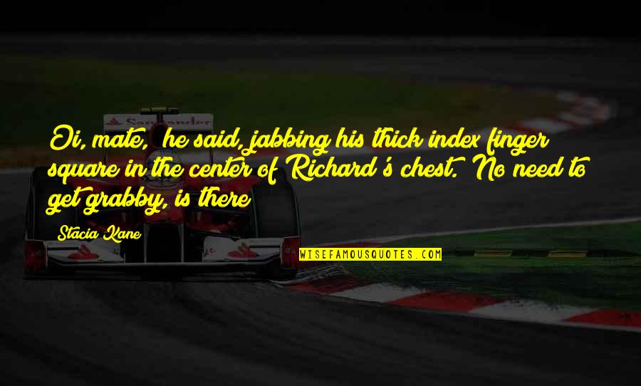 Great Irish Quotes By Stacia Kane: Oi, mate," he said, jabbing his thick index Great Irish Quotes By Stacia Kane: Oi, mate," he said, jabbing his thick index