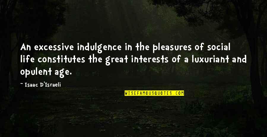 Great Israeli Quotes By Isaac D'Israeli: An excessive indulgence in the pleasures of social