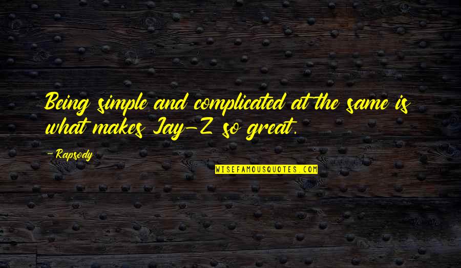Great Jay Z Quotes By Rapsody: Being simple and complicated at the same is