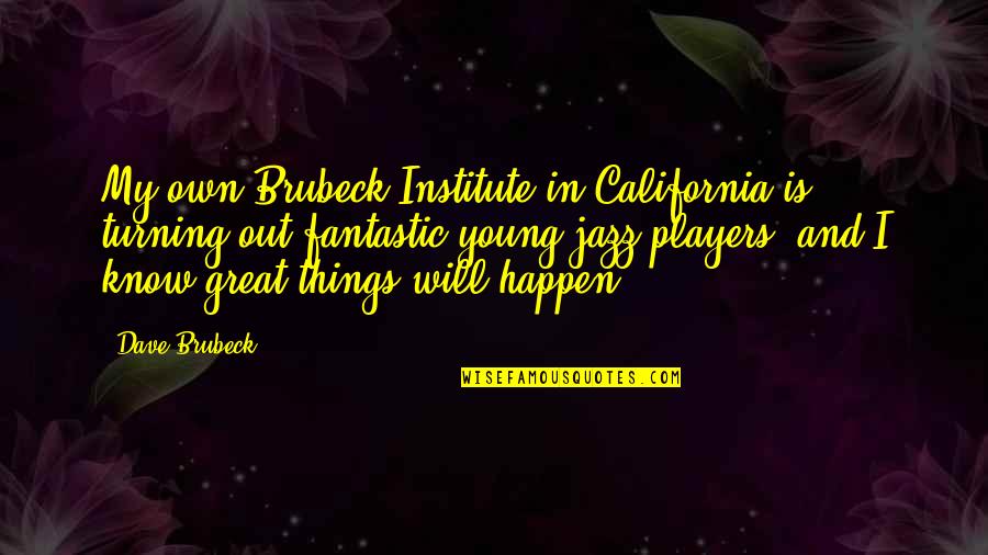 Great Jazz Quotes By Dave Brubeck: My own Brubeck Institute in California is turning