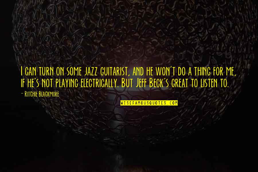 Great Jazz Quotes By Ritchie Blackmore: I can turn on some jazz guitarist, and