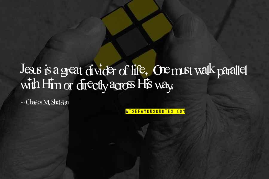 Great Jesus Quotes By Charles M. Sheldon: Jesus is a great divider of life. One Great Jesus Quotes By Charles M. Sheldon: Jesus is a great divider of life. One