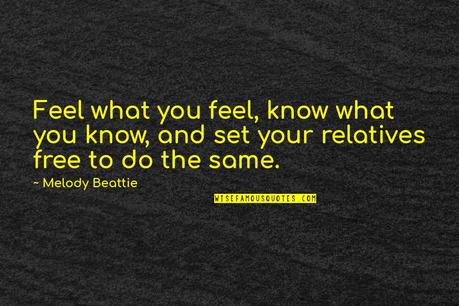 Great Jim Lahey Quotes By Melody Beattie: Feel what you feel, know what you know,