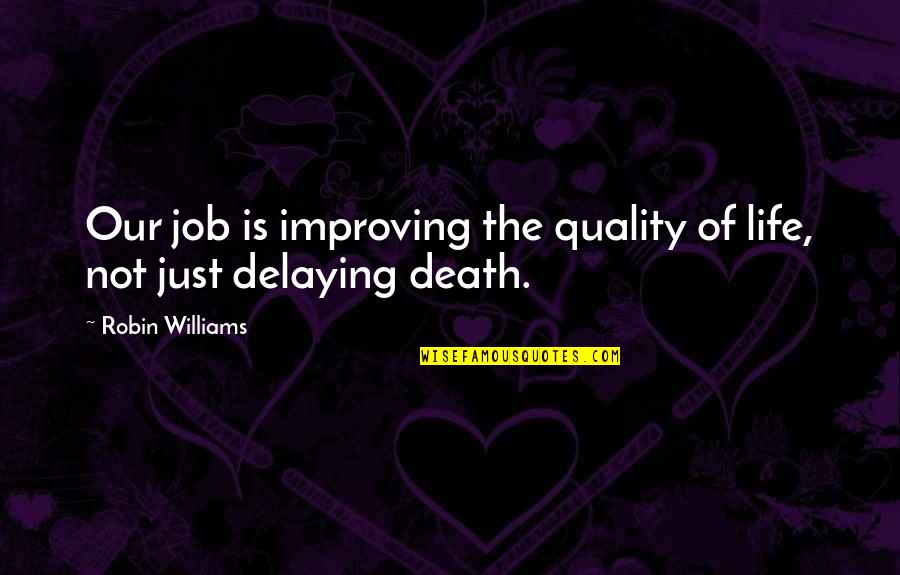Great Job At Work Quotes By Robin Williams: Our job is improving the quality of life, Great Job At Work Quotes By Robin Williams: Our job is improving the quality of life,