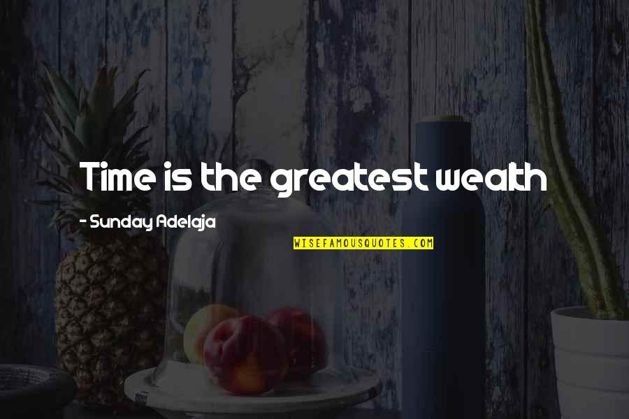 Great Job At Work Quotes By Sunday Adelaja: Time is the greatest wealth Great Job At Work Quotes By Sunday Adelaja: Time is the greatest wealth