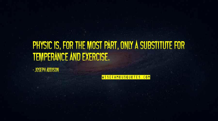 Great Job Motivation Quotes By Joseph Addison: Physic is, for the most part, only a