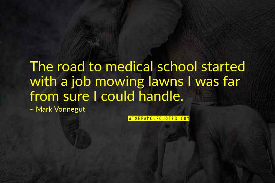Great Job Motivation Quotes By Mark Vonnegut: The road to medical school started with a Great Job Motivation Quotes By Mark Vonnegut: The road to medical school started with a