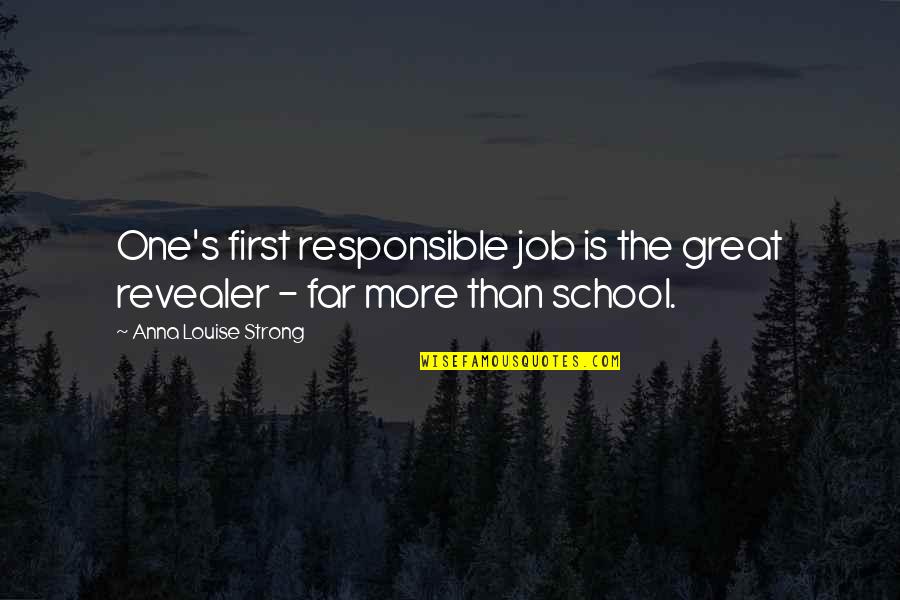 Great Job Quotes By Anna Louise Strong: One's first responsible job is the great revealer