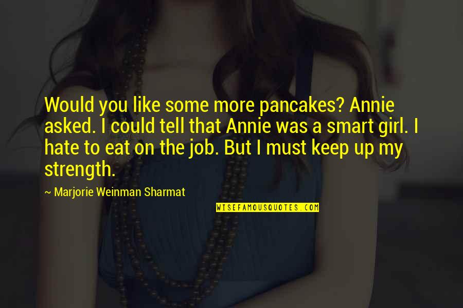 Great Job Quotes By Marjorie Weinman Sharmat: Would you like some more pancakes? Annie asked.