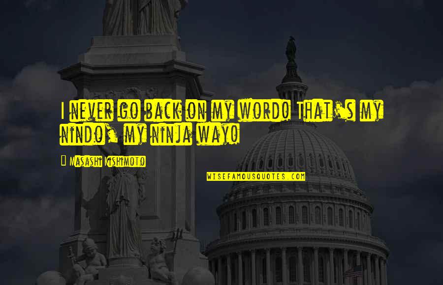 Great Job Work Quotes By Masashi Kishimoto: I never go back on my word! That's