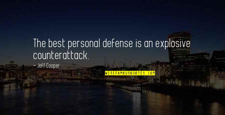 Great Jon Snow Quotes By Jeff Cooper: The best personal defense is an explosive counterattack.