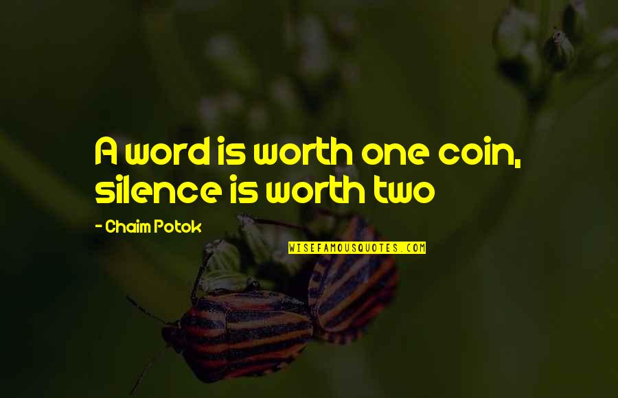 Great Judge Judy Quotes By Chaim Potok: A word is worth one coin, silence is