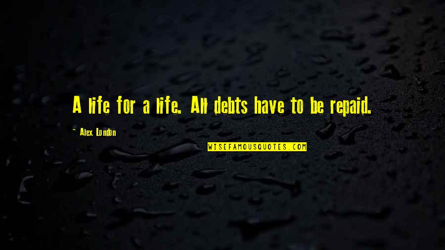 Great Karate Kid Quotes By Alex London: A life for a life. All debts have Great Karate Kid Quotes By Alex London: A life for a life. All debts have