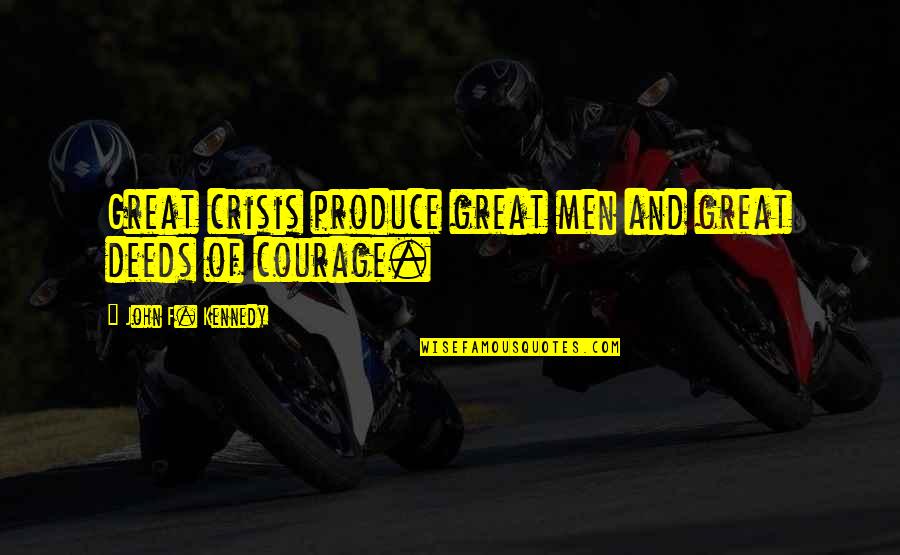 Great Kennedy Quotes By John F. Kennedy: Great crisis produce great men and great deeds Great Kennedy Quotes By John F. Kennedy: Great crisis produce great men and great deeds
