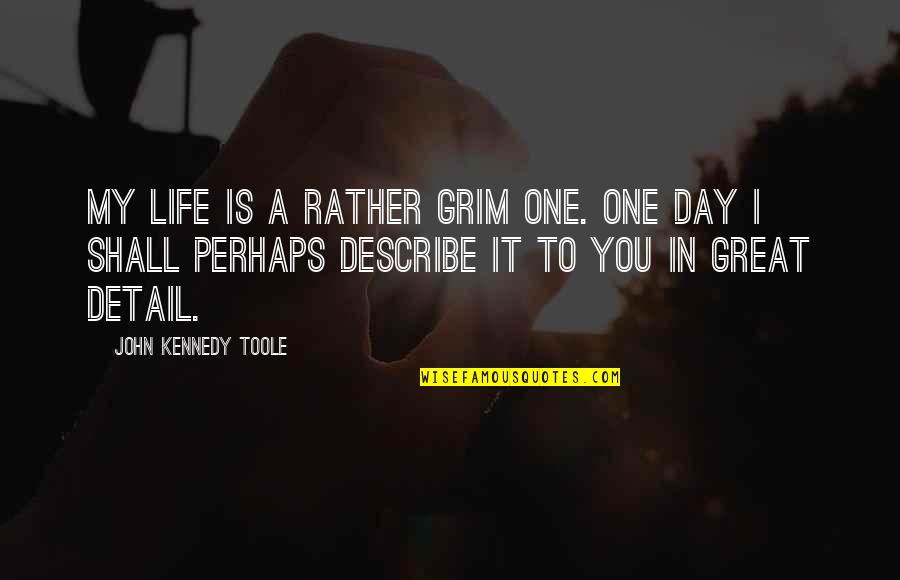 Great Kennedy Quotes By John Kennedy Toole: My life is a rather grim one. One Great Kennedy Quotes By John Kennedy Toole: My life is a rather grim one. One