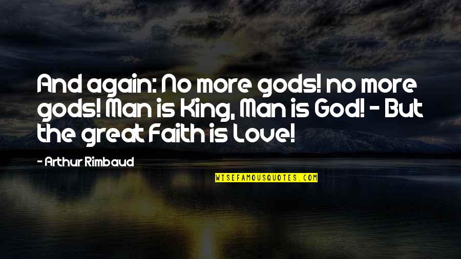 Great Kings Quotes By Arthur Rimbaud: And again: No more gods! no more gods!