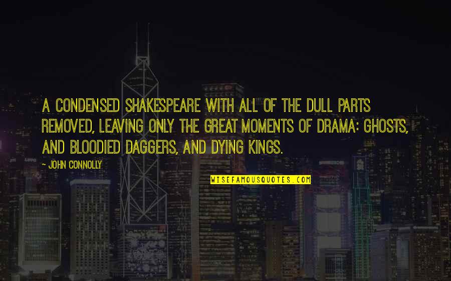 Great Kings Quotes By John Connolly: A condensed Shakespeare with all of the dull