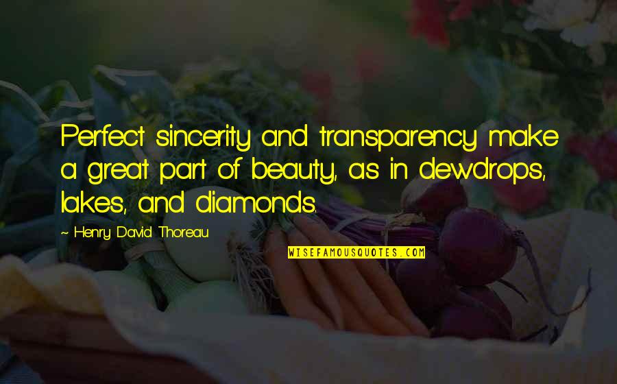 Great Lakes Quotes By Henry David Thoreau: Perfect sincerity and transparency make a great part