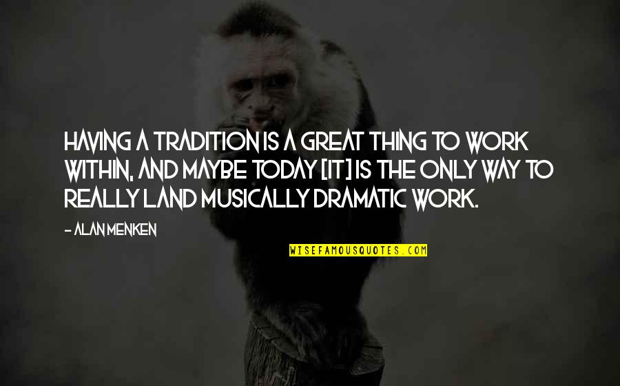 Great Land Quotes By Alan Menken: Having a tradition is a great thing to