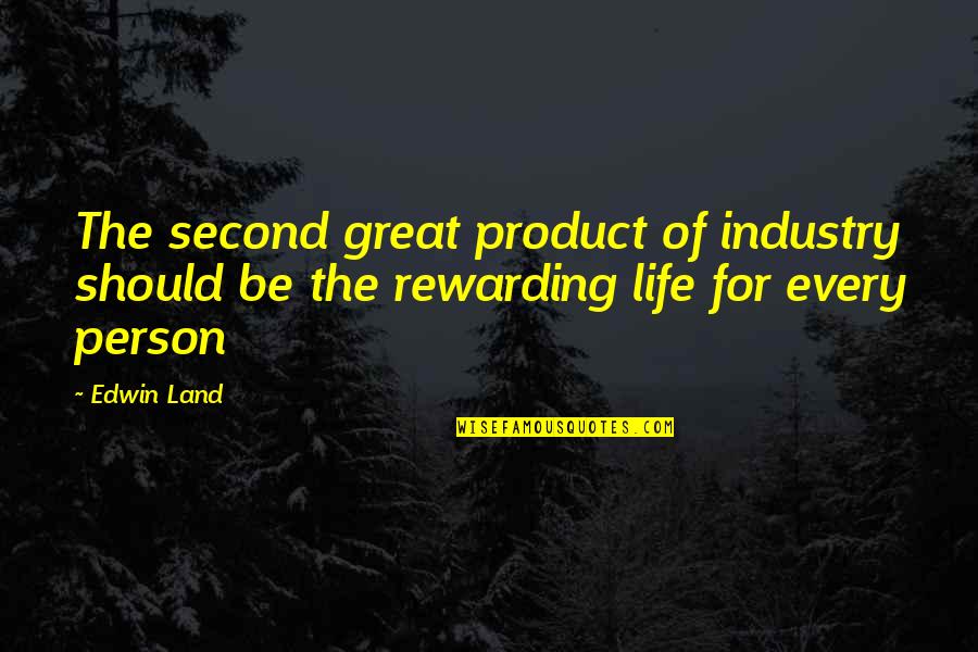 Great Land Quotes By Edwin Land: The second great product of industry should be