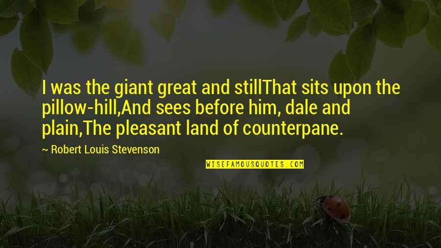Great Land Quotes By Robert Louis Stevenson: I was the giant great and stillThat sits
