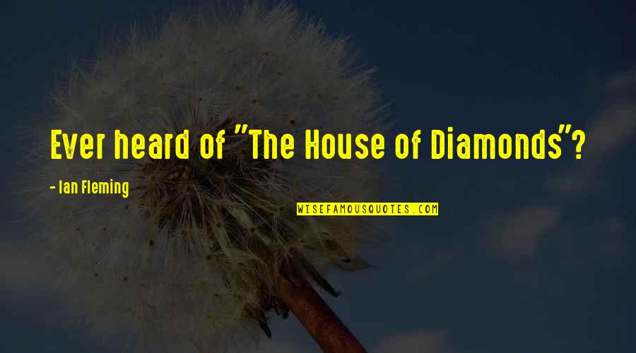 Great Law Firm Quotes By Ian Fleming: Ever heard of "The House of Diamonds"?
