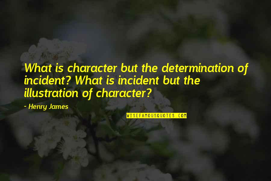 Great Lds Quotes By Henry James: What is character but the determination of incident?