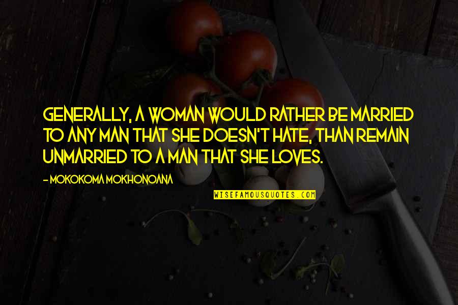Great Lds Quotes By Mokokoma Mokhonoana: Generally, a woman would rather be married to