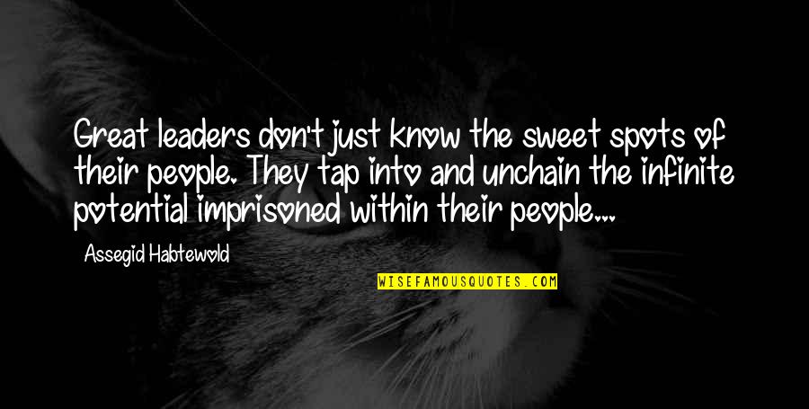 Great Leaders And Quotes By Assegid Habtewold: Great leaders don't just know the sweet spots