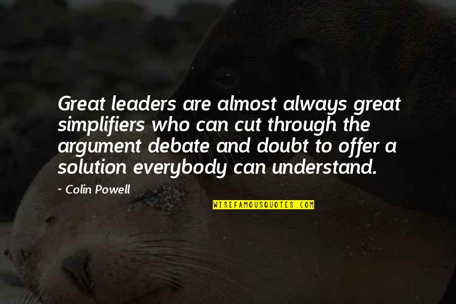 Great Leaders And Quotes By Colin Powell: Great leaders are almost always great simplifiers who