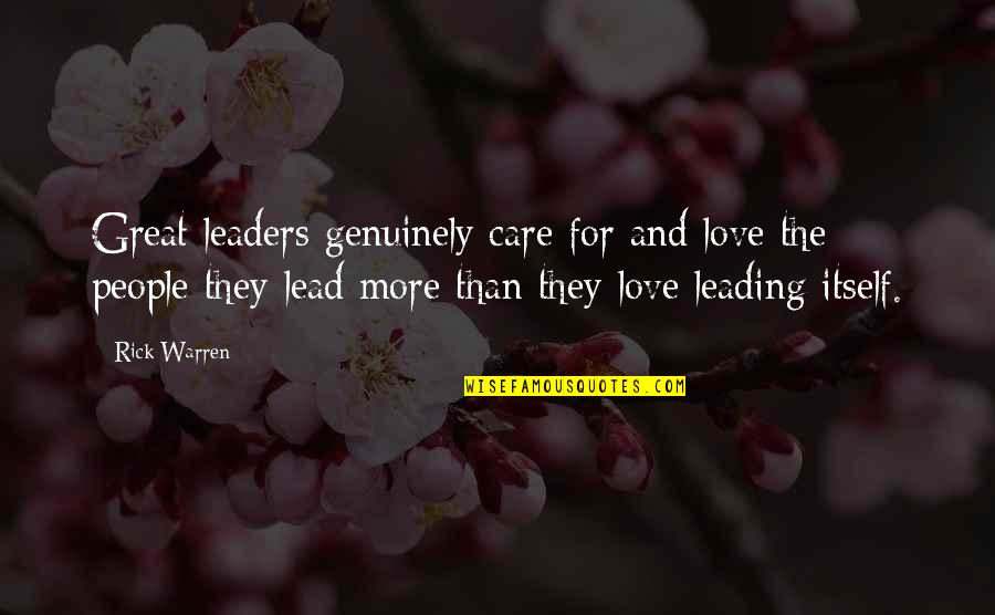 Great Leaders And Quotes By Rick Warren: Great leaders genuinely care for and love the