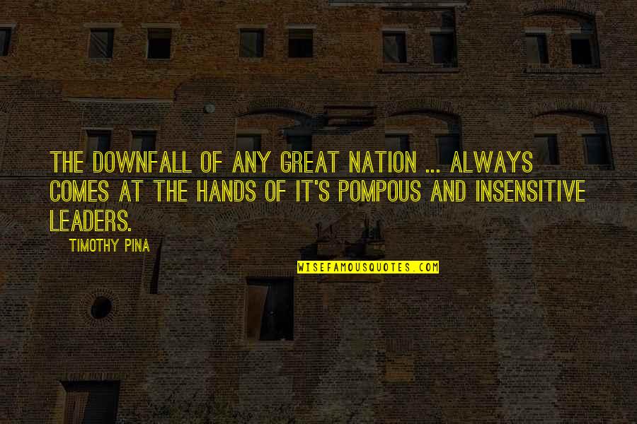Great Leaders Inspirational Quotes By Timothy Pina: The downfall of any great nation ... always
