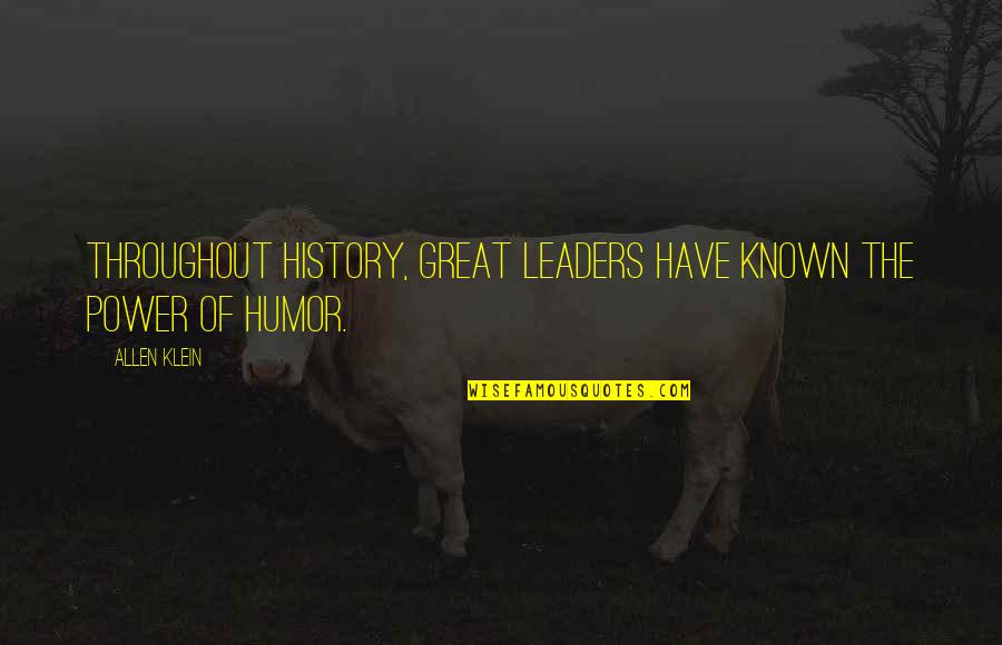 Great Leaders Quotes By Allen Klein: Throughout history, great leaders have known the power