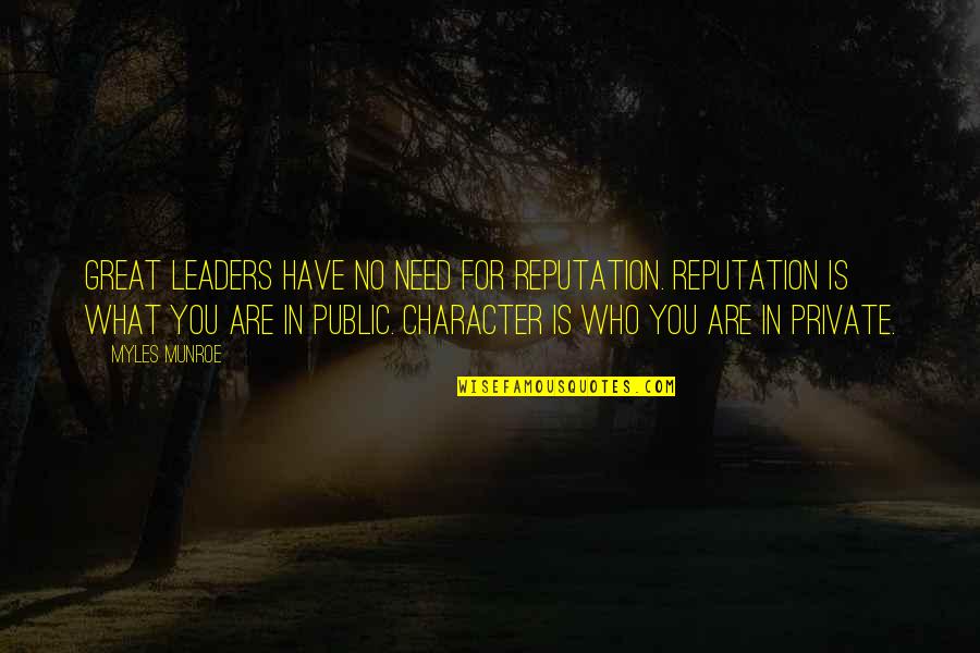 Great Leaders Quotes By Myles Munroe: Great leaders have no need for reputation. Reputation