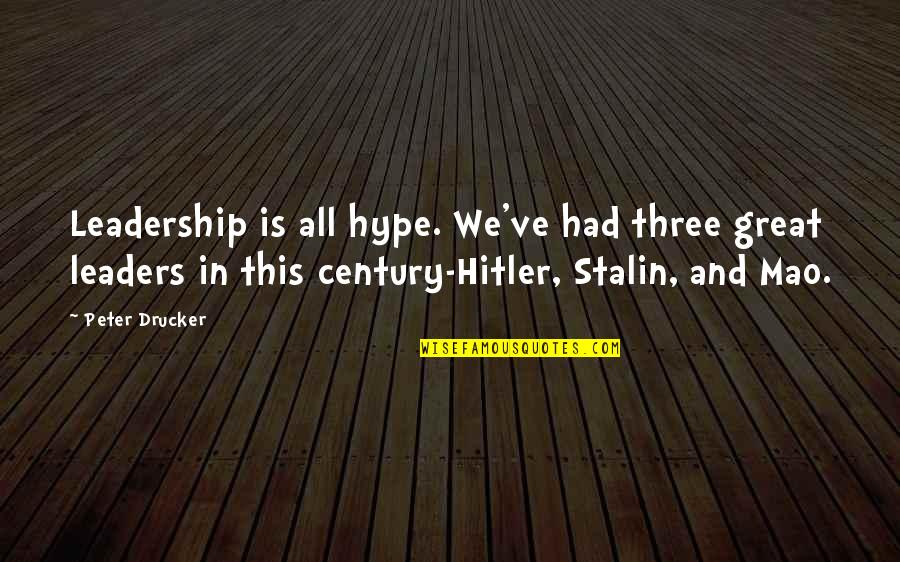 Great Leaders Quotes By Peter Drucker: Leadership is all hype. We've had three great