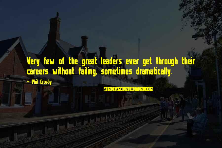 Great Leaders Quotes By Phil Crosby: Very few of the great leaders ever get
